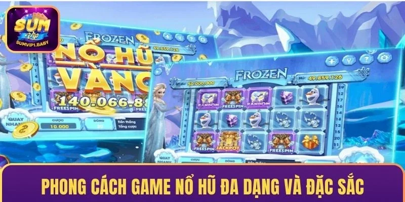 Phong cách game nổ hũ đa dạng và đặc sắc
