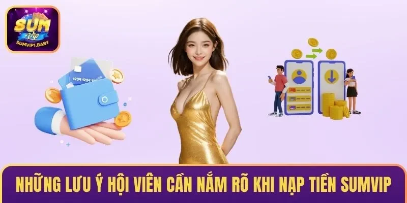 Những lưu ý hội viên cần nắm rõ khi nạp tiền SUMVIP