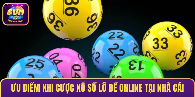Ưu điểm khi cược xổ số lô đề online tại cổng game